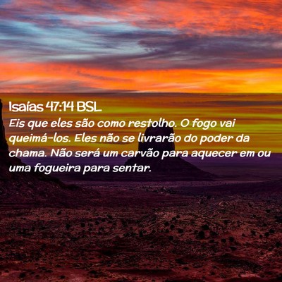 Picture 02 - Isaías 47:14 BSL - Eis que eles são como restolho. O fogo vai - Bible Verse Picture