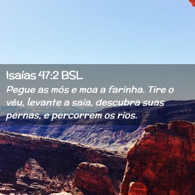 Picture 02 - Isaías 47:2 BSL - Pegue as mós e moa a farinha. Tire o véu, - Bible Verse Picture