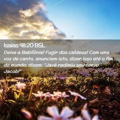Picture 02 - Isaías 48:20 BSL - Deixe a Babilônia! Fugir dos caldeus! Com uma - Bible Verse Picture