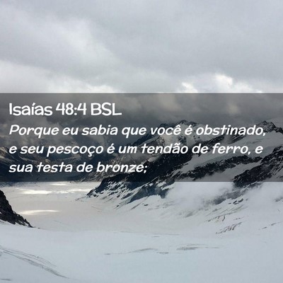 Picture 02 - Isaías 48:4 BSL - Porque eu sabia que você é obstinado, e seu - Bible Verse Picture