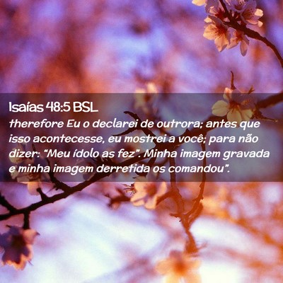 Picture 02 - Isaías 48:5 BSL - therefore Eu o declarei de outrora; antes que - Bible Verse Picture