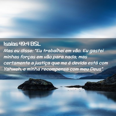 Picture 02 - Isaías 49:4 BSL - Mas eu disse: “Eu trabalhei em vão. Eu gastei - Bible Verse Picture