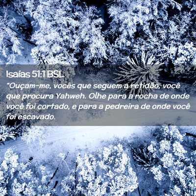 Picture 02 - Isaías 51:1 BSL - “Ouçam-me, vocês que seguem a retidão, você - Bible Verse Picture