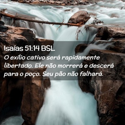 Picture 02 - Isaías 51:14 BSL - O exílio cativo será rapidamente libertado. Ele - Bible Verse Picture