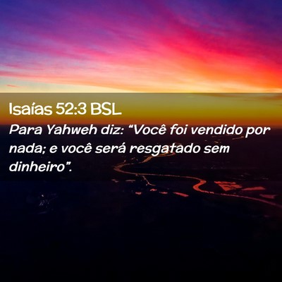 Picture 02 - Isaías 52:3 BSL - Para Yahweh diz: “Você foi vendido por nada; e - Bible Verse Picture
