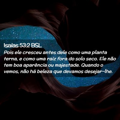 Picture 02 - Isaías 53:2 BSL - Pois ele cresceu antes dele como uma planta - Bible Verse Picture
