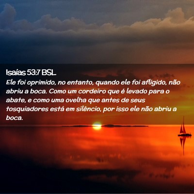 Picture 02 - Isaías 53:7 BSL - Ele foi oprimido, no entanto, quando ele foi - Bible Verse Picture