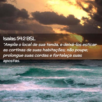 Picture 02 - Isaías 54:2 BSL - “Amplie o local de sua tenda, e deixá-los - Bible Verse Picture