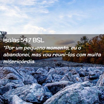 Picture 02 - Isaías 54:7 BSL - “Por um pequeno momento, eu o abandonei, mas - Bible Verse Picture