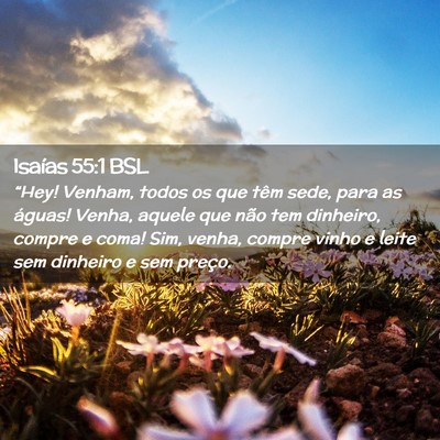 Picture 02 - Isaías 55:1 BSL - “Hey! Venham, todos os que têm sede, para as - Bible Verse Picture