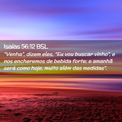 Picture 02 - Isaías 56:12 BSL - “Venha”, dizem eles, “Eu vou buscar - Bible Verse Picture