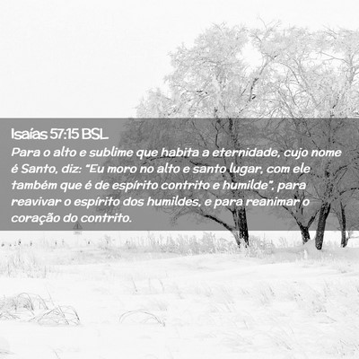 Picture 02 - Isaías 57:15 BSL - Para o alto e sublime que habita a eternidade, - Bible Verse Picture