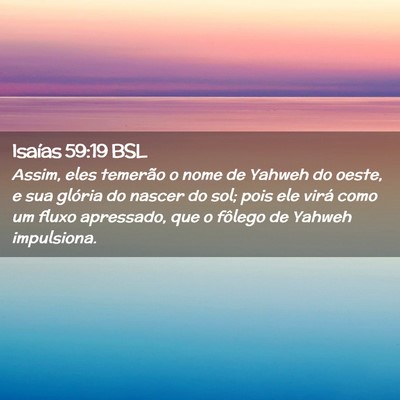 Picture 02 - Isaías 59:19 BSL - Assim, eles temerão o nome de Yahweh do oeste, e - Bible Verse Picture