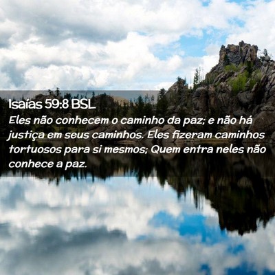 Picture 02 - Isaías 59:8 BSL - Eles não conhecem o caminho da paz; e não há - Bible Verse Picture