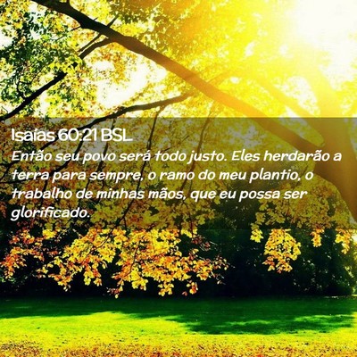 Picture 02 - Isaías 60:21 BSL - Então seu povo será todo justo. Eles herdarão - Bible Verse Picture