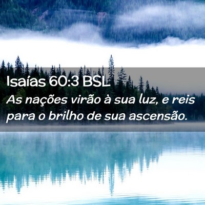 Picture 02 - Isaías 60:3 BSL - As nações virão à sua luz, e reis para o - Bible Verse Picture