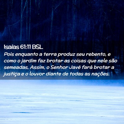 Picture 02 - Isaías 61:11 BSL - Pois enquanto a terra produz seu rebento, e como - Bible Verse Picture