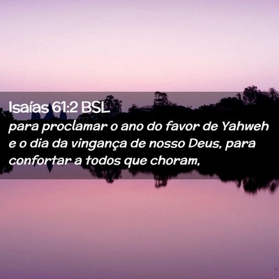 Picture 02 - Isaías 61:2 BSL - para proclamar o ano do favor de Yahweh e o dia - Bible Verse Picture