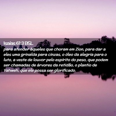 Picture 02 - Isaías 61:3 BSL - para atender àqueles que choram em Zion, para - Bible Verse Picture