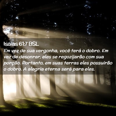 Picture 02 - Isaías 61:7 BSL - Em vez de sua vergonha, você terá o dobro. Em - Bible Verse Picture