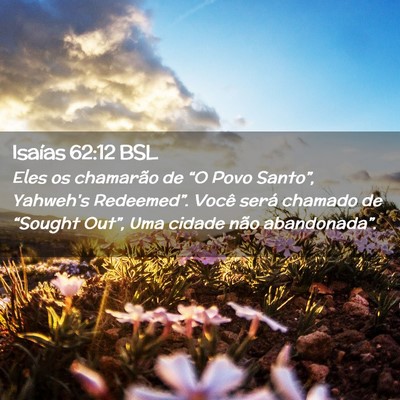 Picture 02 - Isaías 62:12 BSL - Eles os chamarão de “O Povo Santo”, Yahweh's - Bible Verse Picture