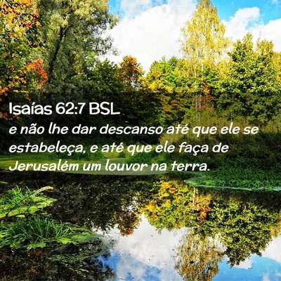 Picture 02 - Isaías 62:7 BSL - e não lhe dar descanso até que ele se - Bible Verse Picture