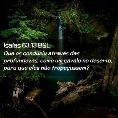 Picture 02 - Isaías 63:13 BSL - Que os conduziu através das profundezas, como um - Bible Verse Picture