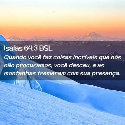 Picture 02 - Isaías 64:3 BSL - Quando você fez coisas incríveis que nós não - Bible Verse Picture