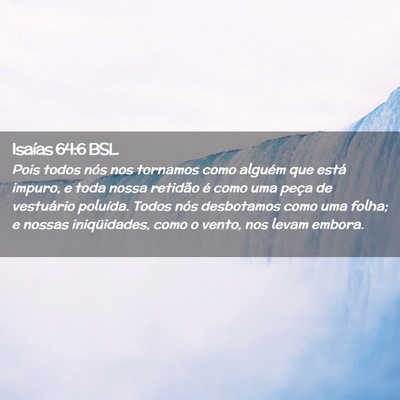 Picture 02 - Isaías 64:6 BSL - Pois todos nós nos tornamos como alguém que - Bible Verse Picture