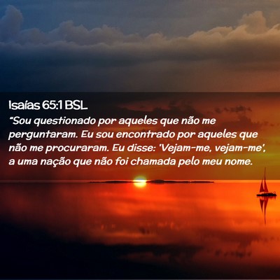 Picture 02 - Isaías 65:1 BSL - “Sou questionado por aqueles que não me - Bible Verse Picture