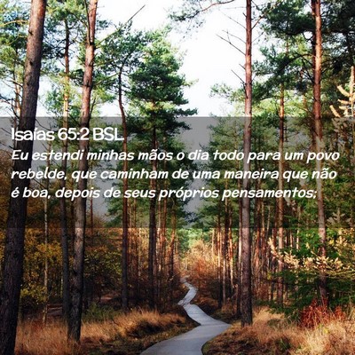 Picture 02 - Isaías 65:2 BSL - Eu estendi minhas mãos o dia todo para um povo - Bible Verse Picture
