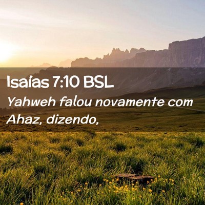 Picture 02 - Isaías 7:10 BSL - Yahweh falou novamente com Ahaz, - Bible Verse Picture