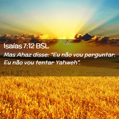 Picture 02 - Isaías 7:12 BSL - Mas Ahaz disse: “Eu não vou perguntar. Eu não - Bible Verse Picture