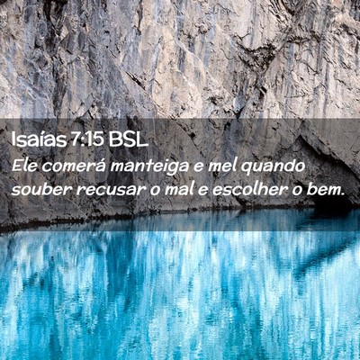 Picture 02 - Isaías 7:15 BSL - Ele comerá manteiga e mel quando souber recusar - Bible Verse Picture