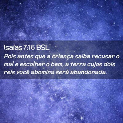 Picture 02 - Isaías 7:16 BSL - Pois antes que a criança saiba recusar o mal e - Bible Verse Picture
