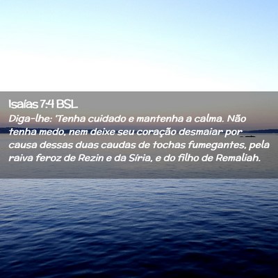 Picture 02 - Isaías 7:4 BSL - Diga-lhe: 'Tenha cuidado e mantenha a calma. Não - Bible Verse Picture