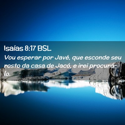 Picture 02 - Isaías 8:17 BSL - Vou esperar por Javé, que esconde seu rosto da - Bible Verse Picture