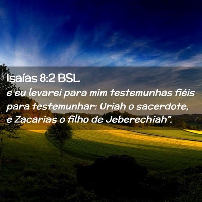 Picture 02 - Isaías 8:2 BSL - e eu levarei para mim testemunhas fiéis para - Bible Verse Picture