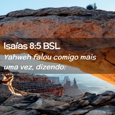 Picture 02 - Isaías 8:5 BSL - Yahweh falou comigo mais uma vez, - Bible Verse Picture