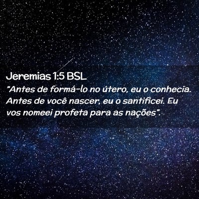 Picture 02 - Jeremias 1:5 BSL - “Antes de formá-lo no útero, eu o conhecia. - Bible Verse Picture
