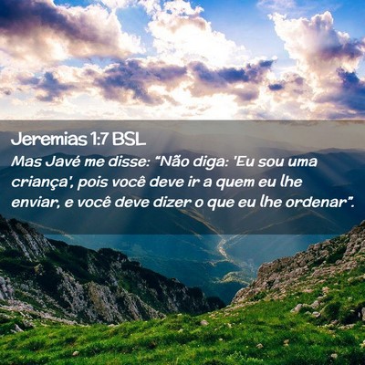 Picture 02 - Jeremias 1:7 BSL - Mas Javé me disse: “Não diga: 'Eu sou uma - Bible Verse Picture