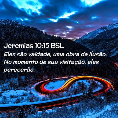 Picture 02 - Jeremias 10:15 BSL - Eles são vaidade, uma obra de ilusão. No - Bible Verse Picture