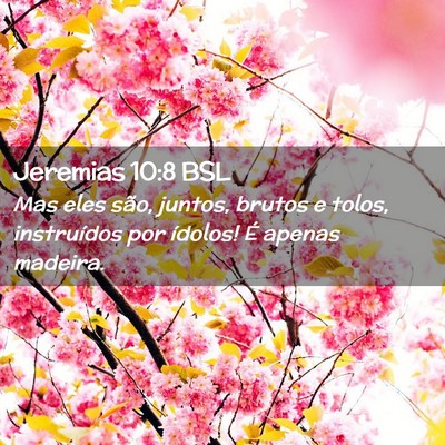 Picture 02 - Jeremias 10:8 BSL - Mas eles são, juntos, brutos e tolos, - Bible Verse Picture