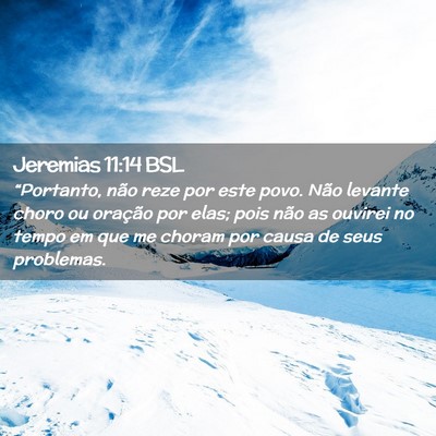 Picture 02 - Jeremias 11:14 BSL - “Portanto, não reze por este povo. Não - Bible Verse Picture