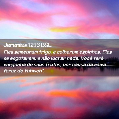 Picture 02 - Jeremias 12:13 BSL - Eles semearam trigo, e colheram espinhos. Eles se - Bible Verse Picture