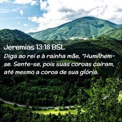 Picture 02 - Jeremias 13:18 BSL - Diga ao rei e à rainha mãe, “Humilhem-se. - Bible Verse Picture
