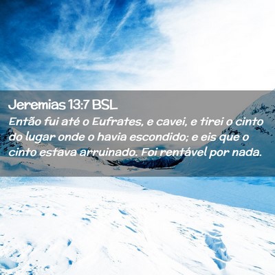 Picture 02 - Jeremias 13:7 BSL - Então fui até o Eufrates, e cavei, e tirei o - Bible Verse Picture