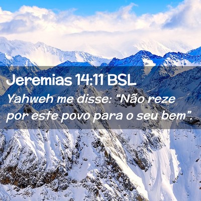 Picture 02 - Jeremias 14:11 BSL - Yahweh me disse: “Não reze por este povo para - Bible Verse Picture