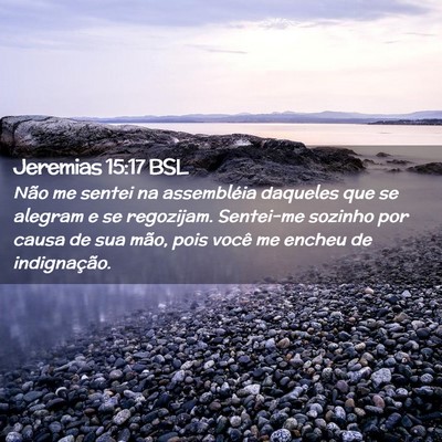 Picture 02 - Jeremias 15:17 BSL - Não me sentei na assembléia daqueles que se - Bible Verse Picture