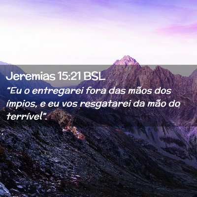 Picture 02 - Jeremias 15:21 BSL - “Eu o entregarei fora das mãos dos ímpios, e - Bible Verse Picture